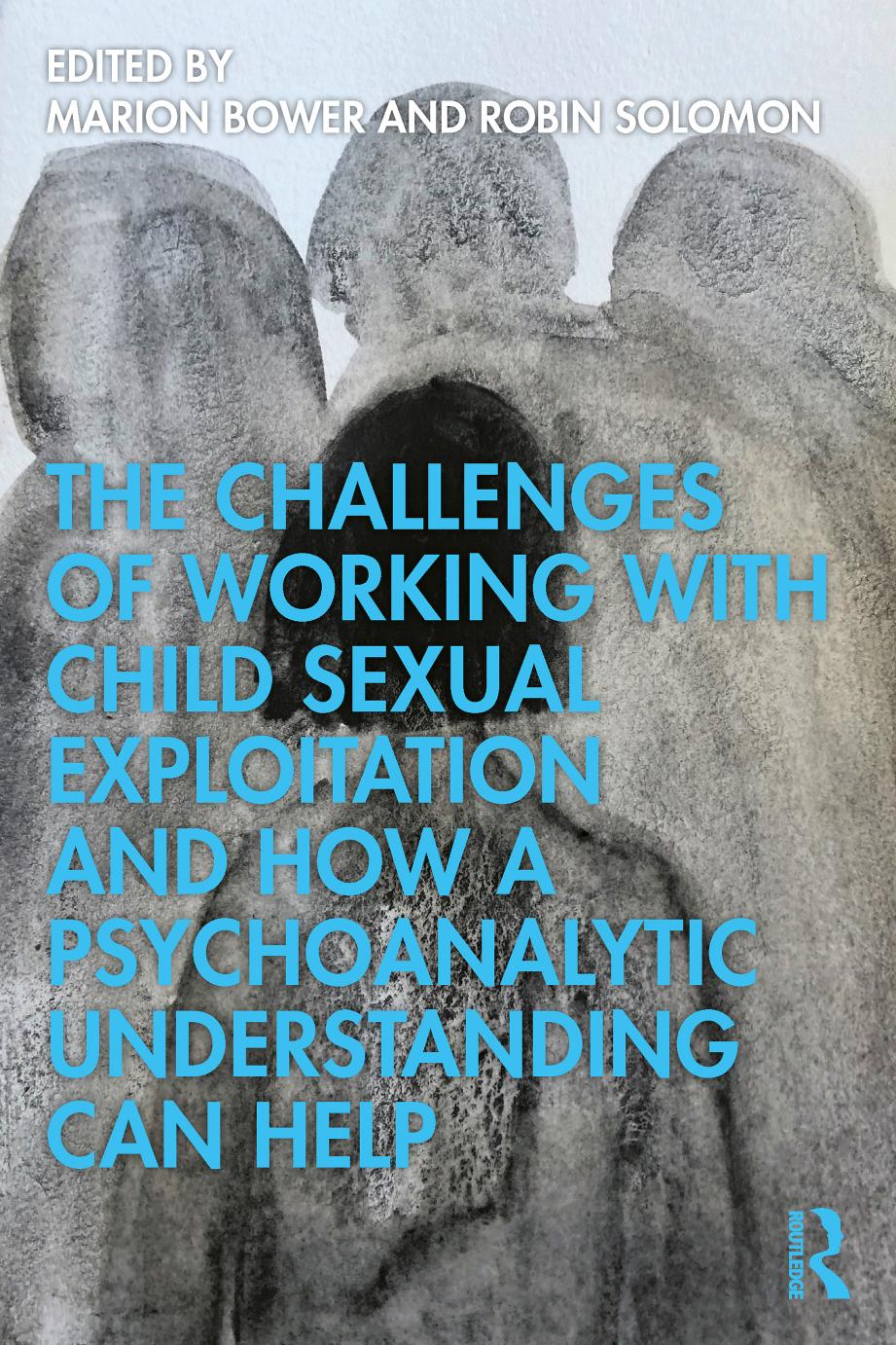 The Challenges Of Working With Child Sexual Exploitation And How A Psychoanalytic Understanding Can Help Marion Bower Robin Solomon