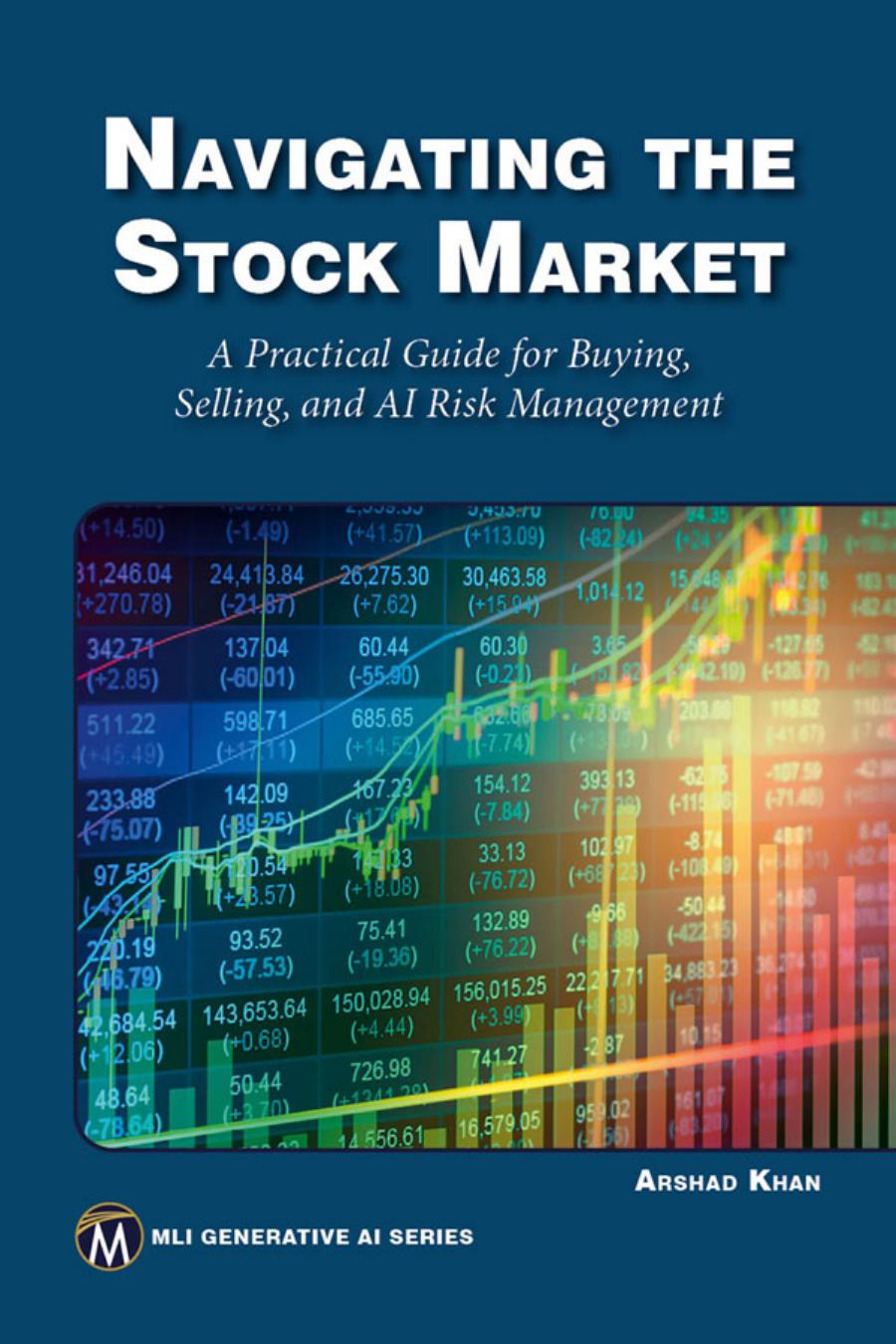Navigating The Stock Market A Practical Guide To Successful Buying Selling And Ai Risk Management Arshad Khan