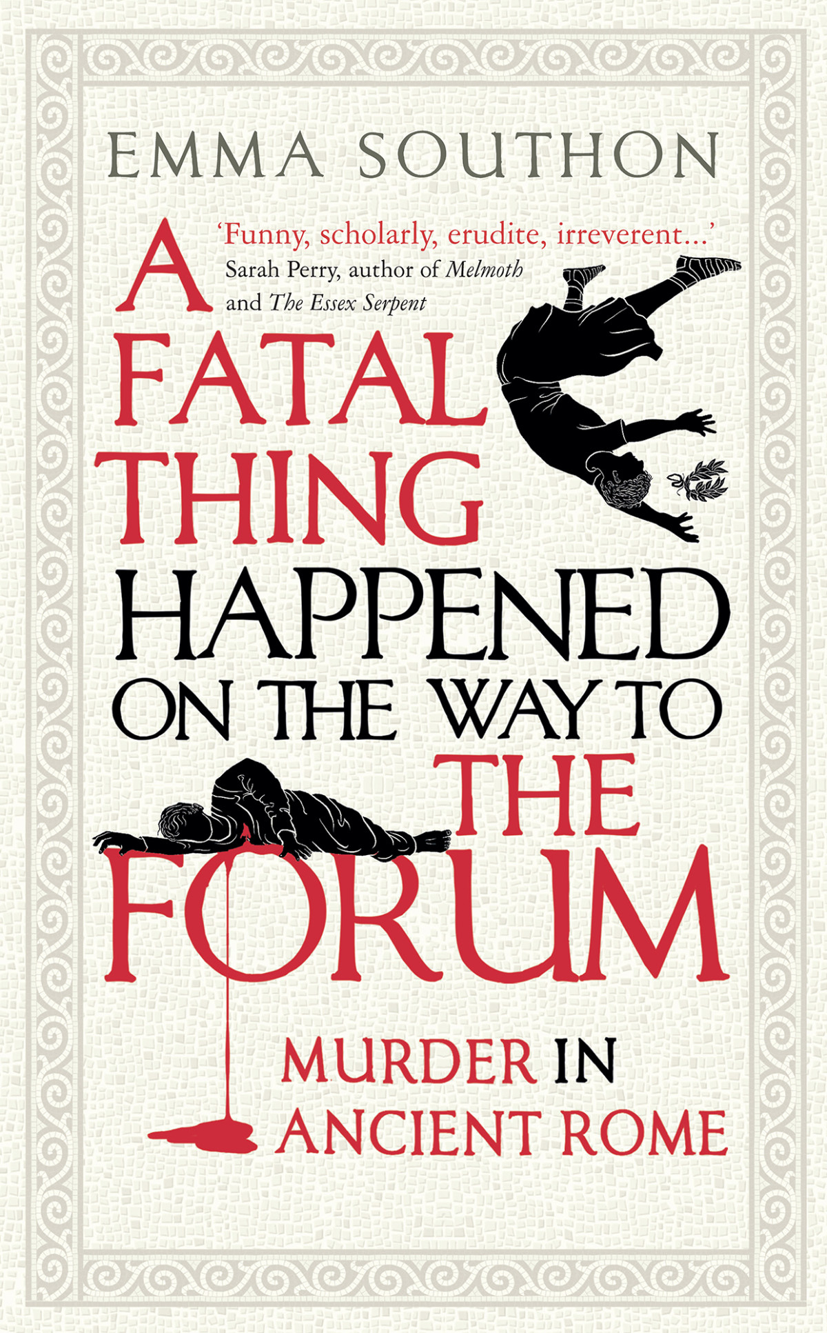 A Fatal Thing Happened On The Way To The Forum Murder In Ancient Rome Emma Southon