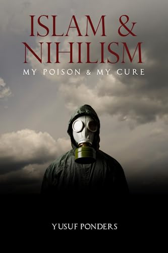 Islam And Nihilism My Poison And My Cure First Ponders Yusuf