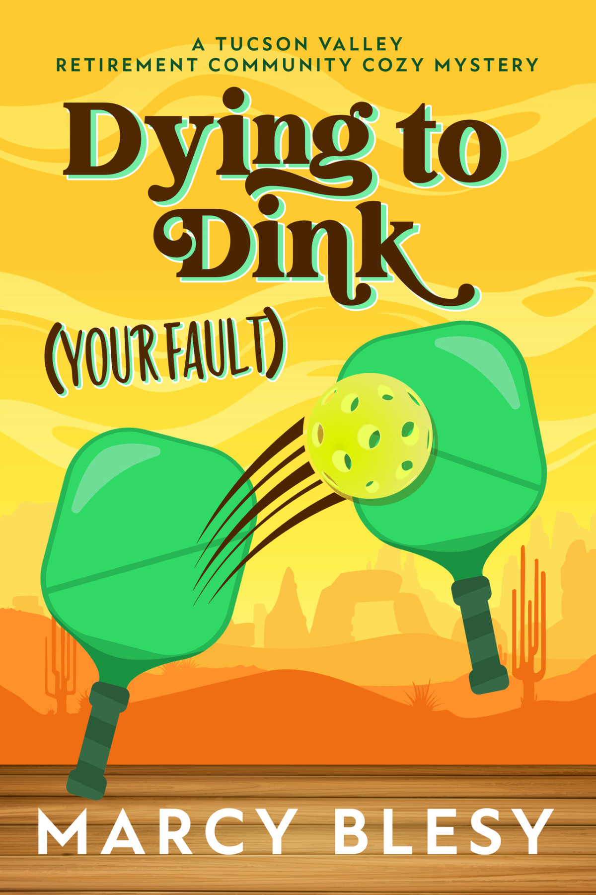 Dying To Dink Your Fault A Tucson Valley Retirement Community Cozy Mystery Marcy Blesy