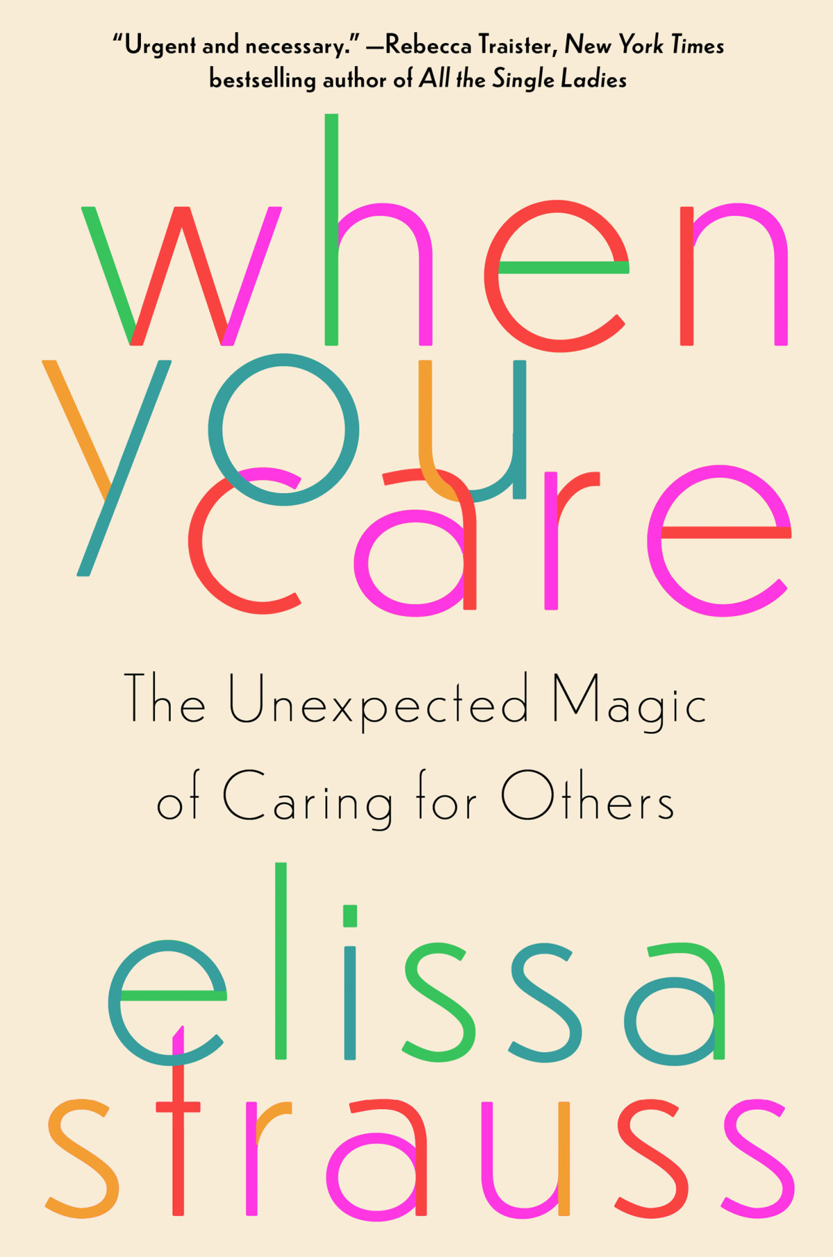 When You Care The Unexpected Magic Of Caring For Others Elissa Strauss