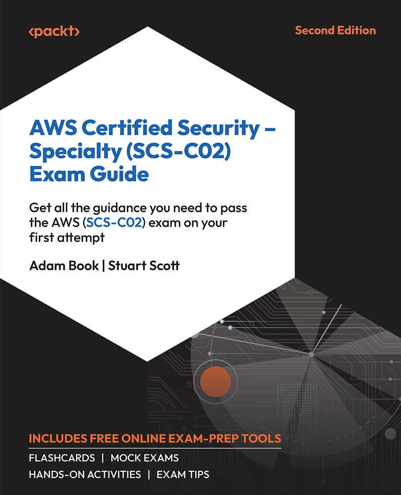 Aws Certified Security Specialty Scsc02 Exam Guide Pass The Aws Scsc02 Exam On Your First Attempt With This Comprehensive Exam Guide 2nd Edition Adam Book