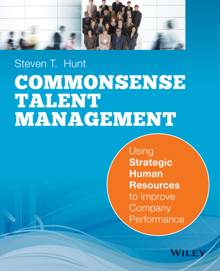 Common Sense Talent Management Steven T Hunt