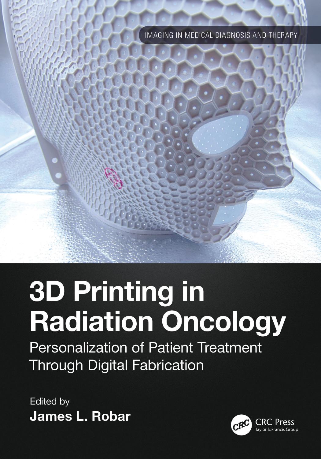 3d Printing In Radiation Oncology Personalization Of Patient Treatment Through Digital Fabrication James L Robar
