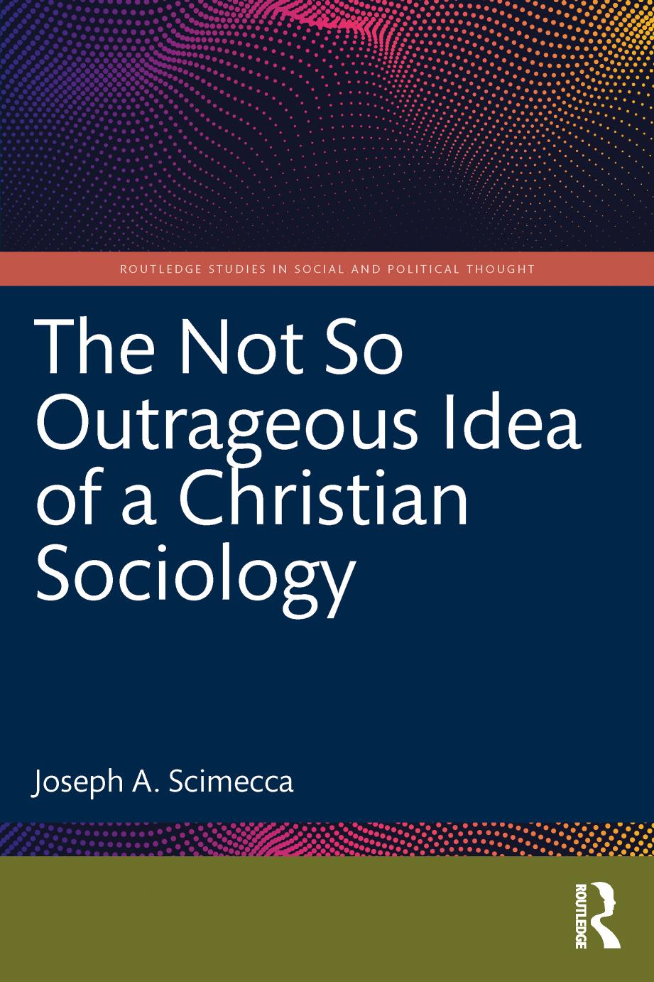 The Not So Outrageous Idea Of A Christian Sociology Joseph A Scimecca