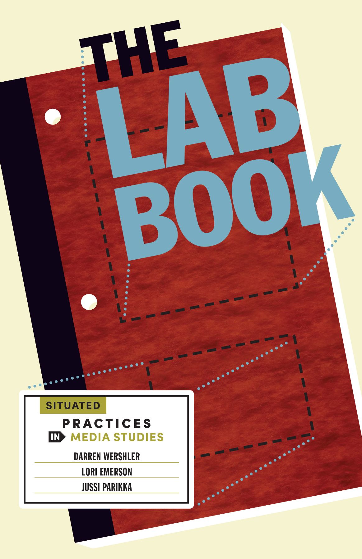 The Lab Book Situated Practices In Media Studies Darren Wershlerlori Emersonjussi Parikka Lori Emerson Darren Wershler
