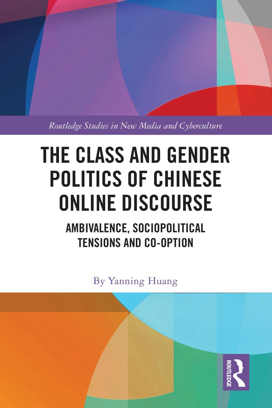 The Class And Gender Politics Of Chinese Online Discourse Ambivalence Sociopolitical Tensions And Cooption By Yanning Huang