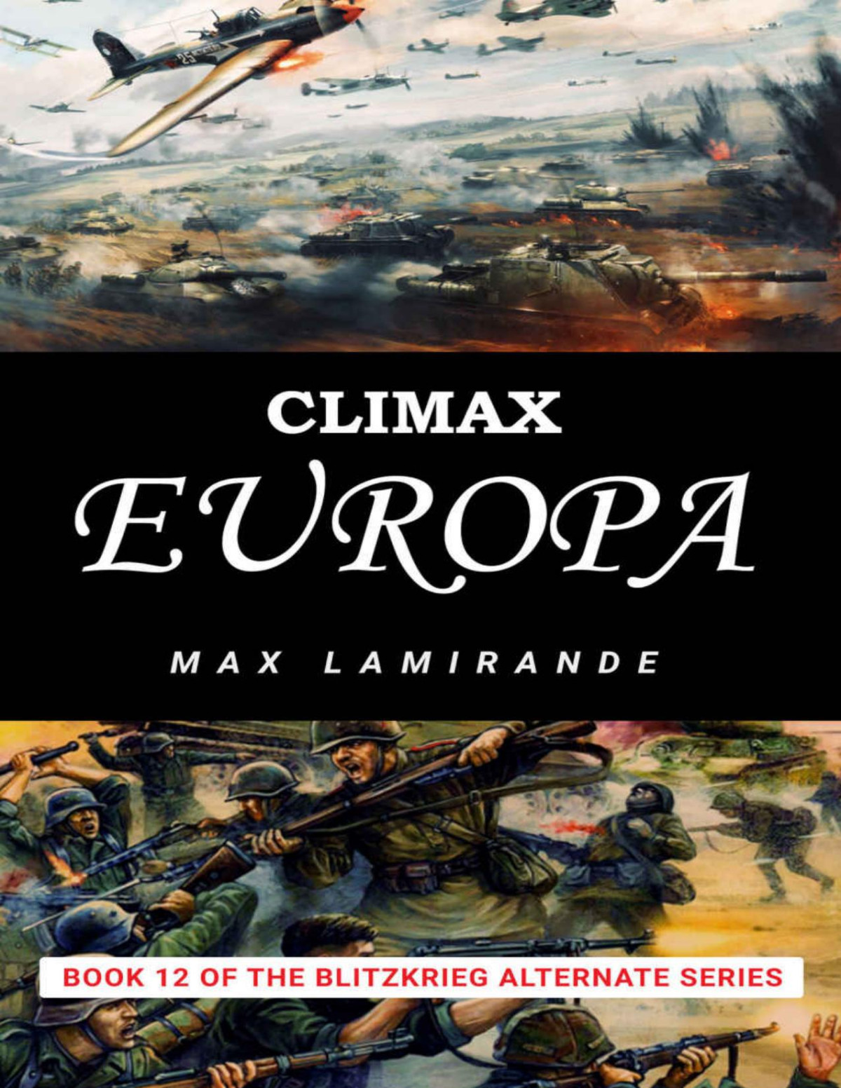 Climax Europa Book 12 Of The Blitzkrieg Alternate Series Max Lamirande