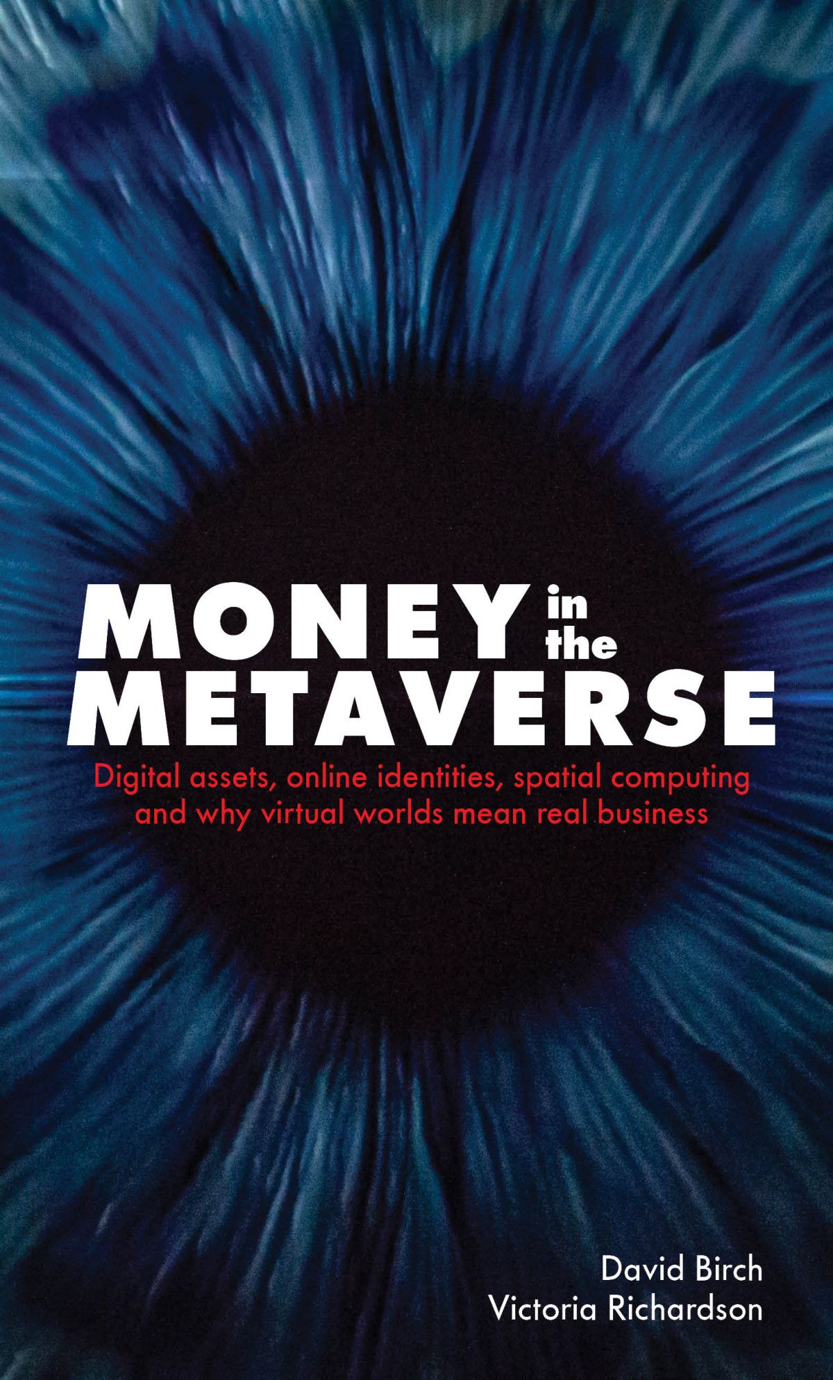 Money In The Metaverse Digital Assets Online Identities Spatial Computing And Why Virtual Worlds Mean Real Business 10th Edition David Birch Victoria Richardson