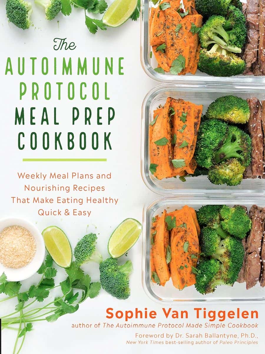 The Autoimmune Protocol Meal Prep Cookbook Weekly Meal Plans And Nourishing Recipes That Make Eating Healthy Quick Easy Sophie Van Tiggelen