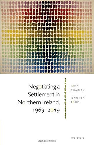 Negotiating A Settlement In Northern Ireland 19692019 John Coakley