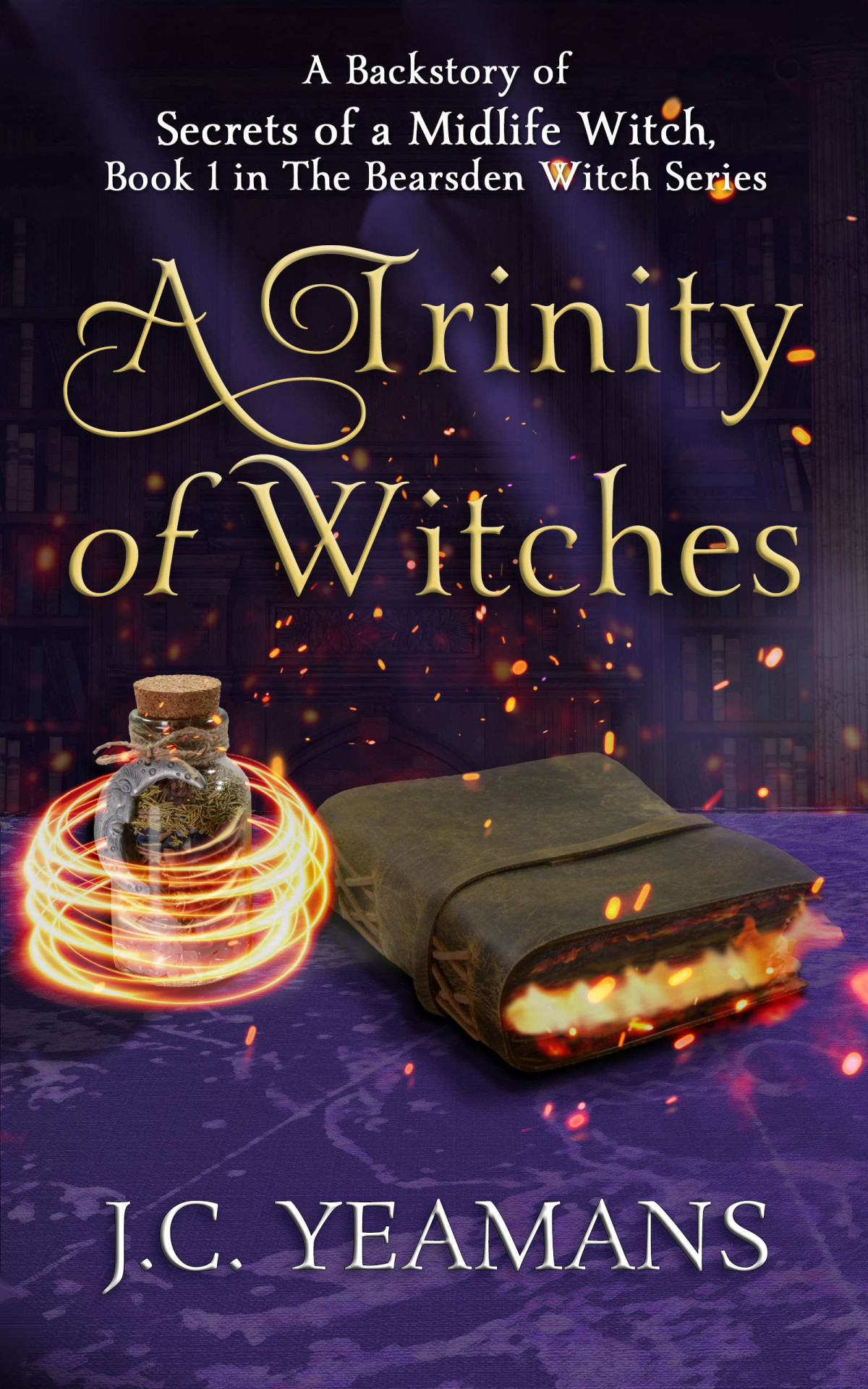 A Trinity Of Three Witches A Backstory To The Bearsden Witch Series A Pwf Urban Fantasy Secrets Of A Midlife Witch Is Book One Jc Yeamans