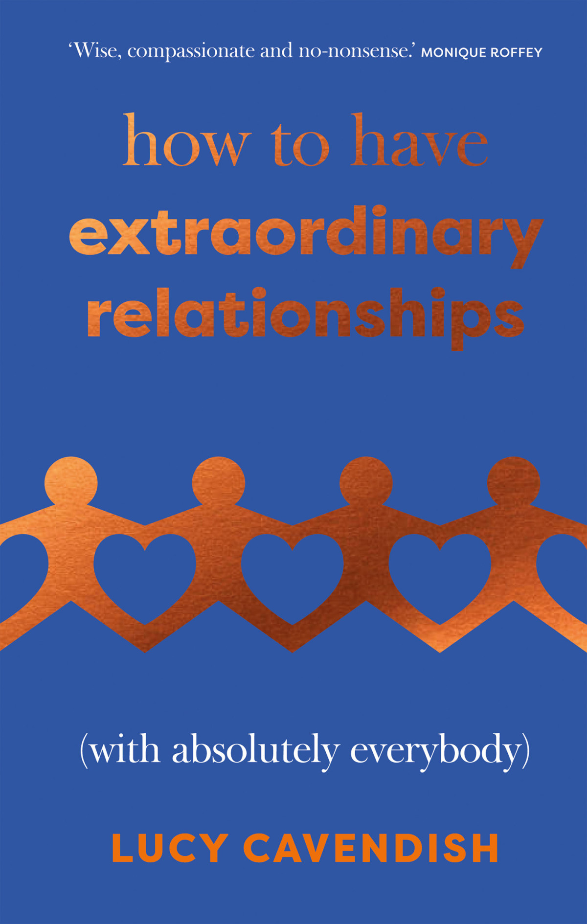 How To Have Extraordinary Relationships With Absolutely Everybody Lucy Cavendish