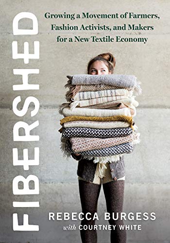 Fibershed Growing A Movement Of Farmers Fashion Activists And Makers For A New Textile Economy Burgess