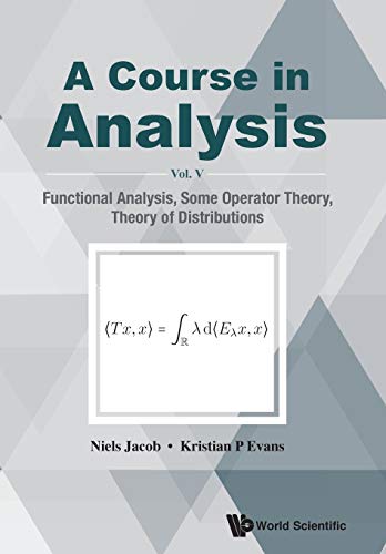 A Course In Analysis Vol V Functional Analysis Some Operator Theory Theory Of Distributions Niels Jacob