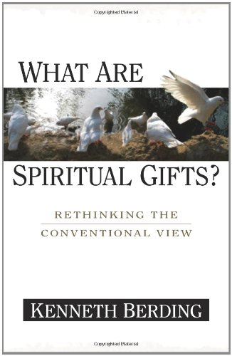 What Are Spiritual Gifts Rethinking The Conventional View Scanned Annotated Kenneth Berding