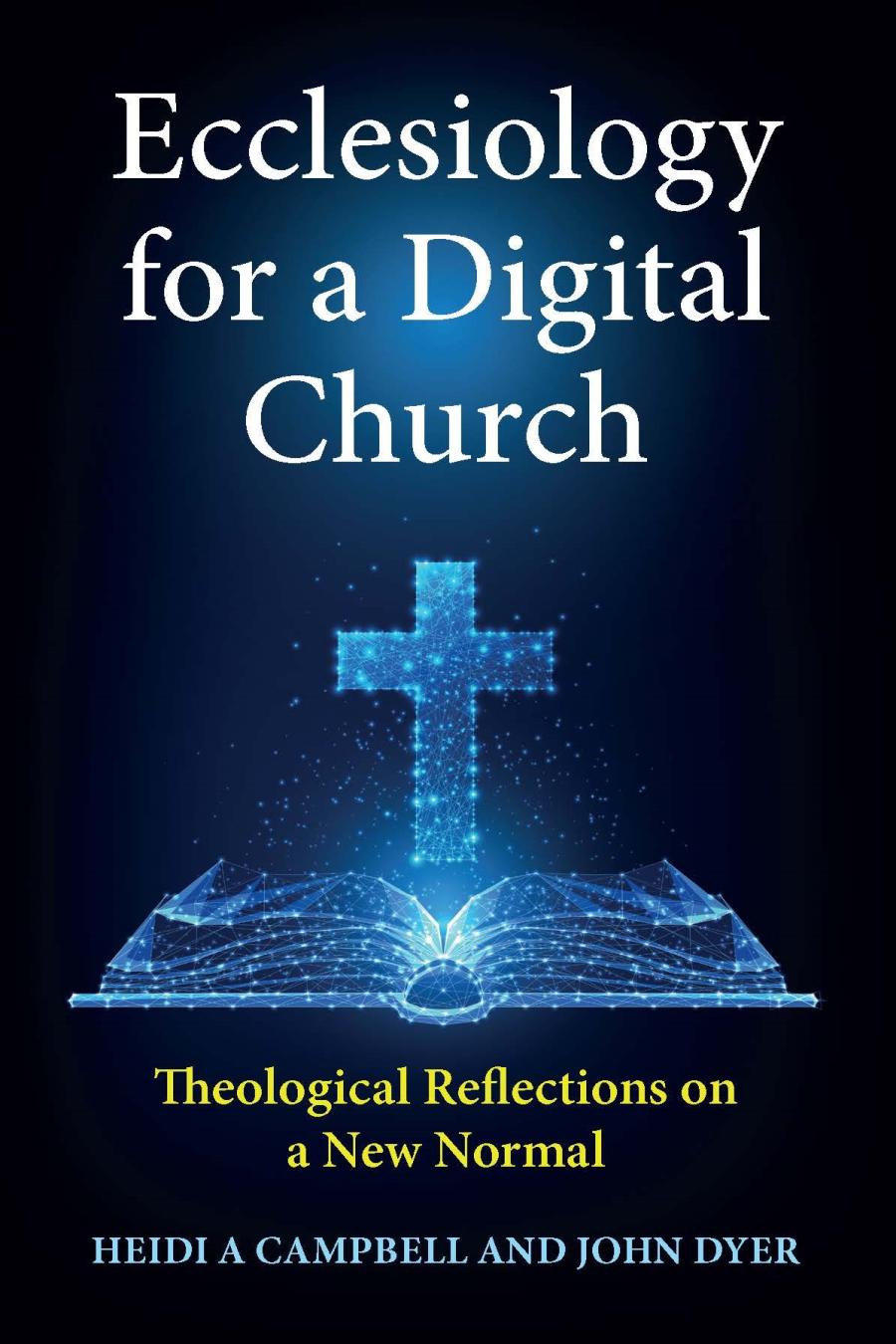 Ecclesiology For A Digital Church Theological Reflections On A New Normal Heidi A Campbell