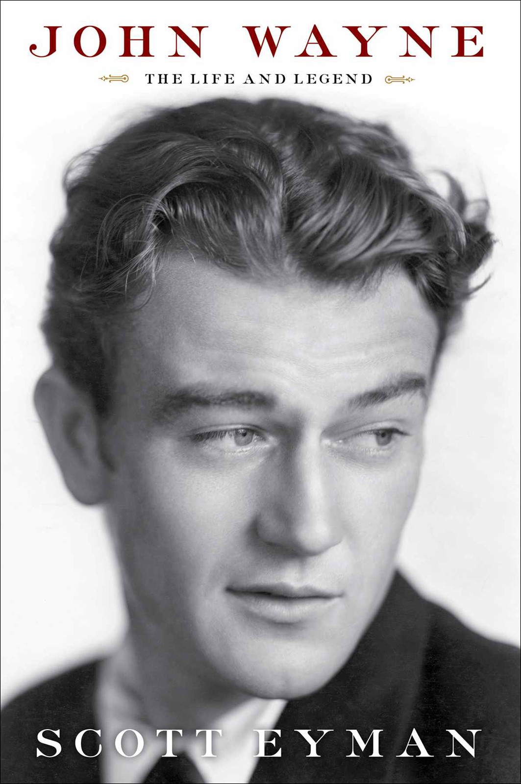 John Wayne The Life And Legend Scott Eyman