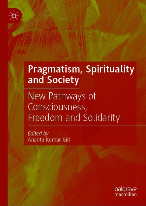 Pragmatism Spirituality And Society 1st Edition Ananta Kumar Giri