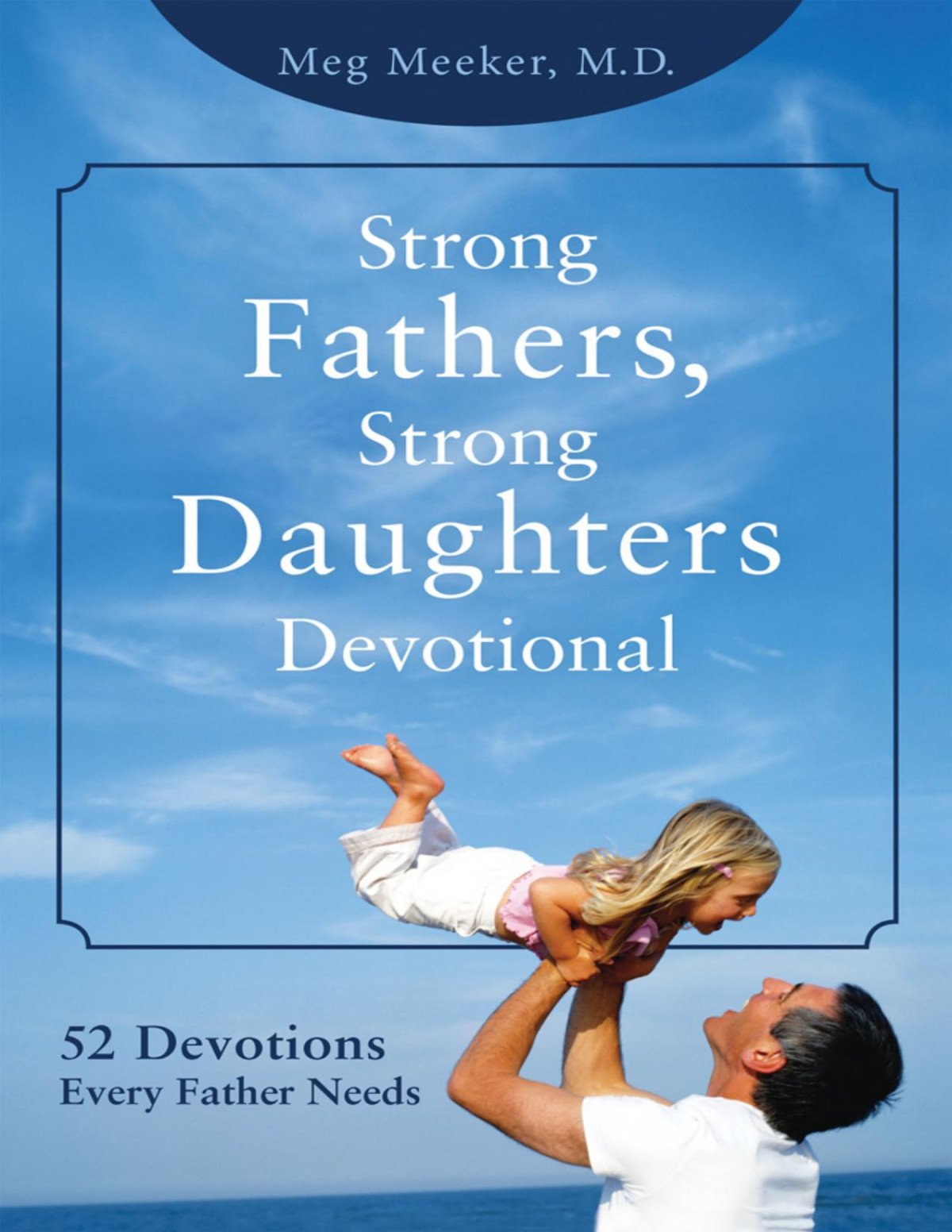 Strong Fathers Strong Daughters Devotional Meg Meeker