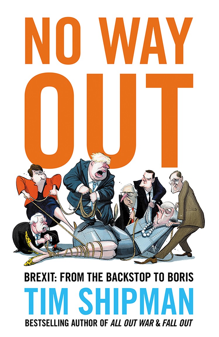 No Way Out Brexit From The Backstop To Boris Tim Shipman