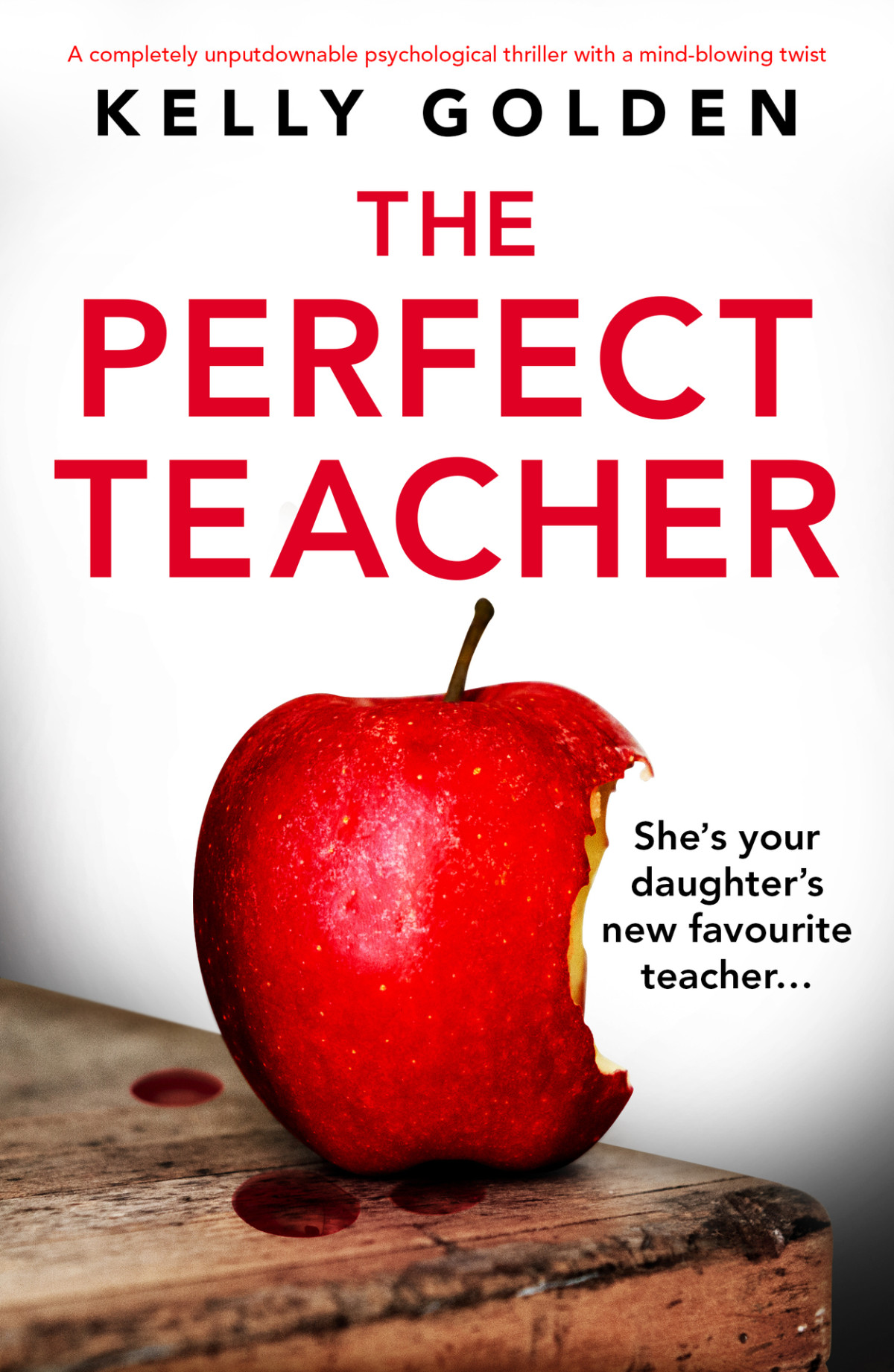 The Perfect Teacher A Completely Unputdownable Psychological Thriller With A Mindblowing Twist Kelly Golden