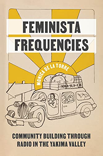 Feminista Frequencies Community Building Through Radio In The Yakima Valley Monica De La Torre