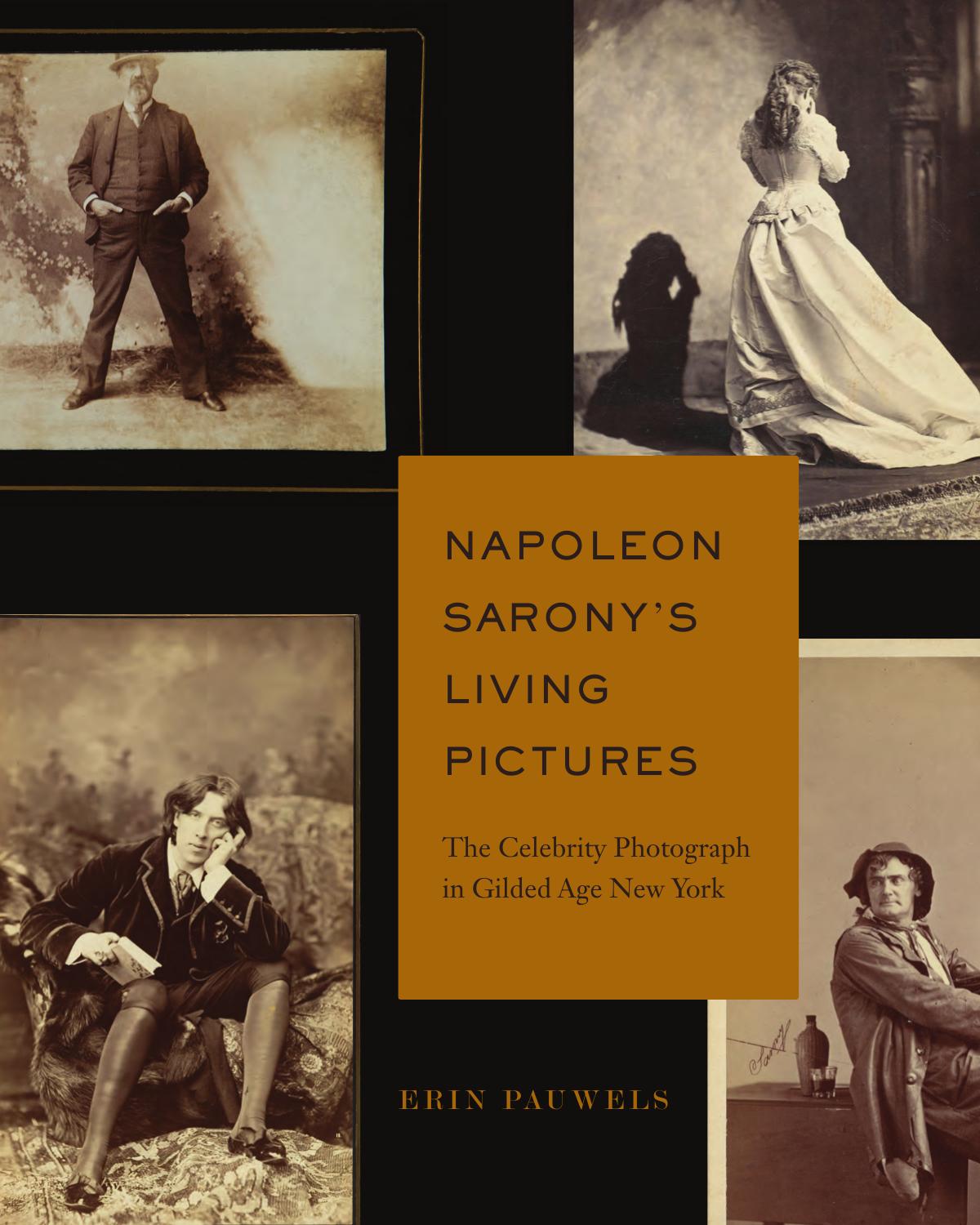 Napoleon Saronys Living Pictures The Celebrity Photograph In Gilded Age New York Erin Pauwels