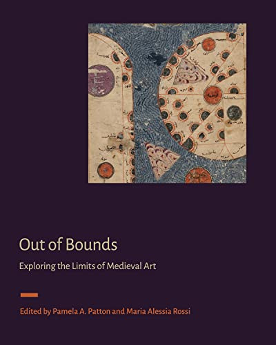 Out Of Bounds Exploring The Limits Of Medieval Art 1st Edition Director Of Index Of Medieval Art Pamela A Patton