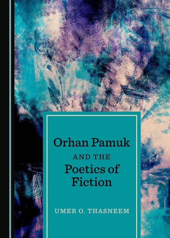 Orhan Pamuk And The Poetics Of Fiction 1st Edition Umer O Thasneem