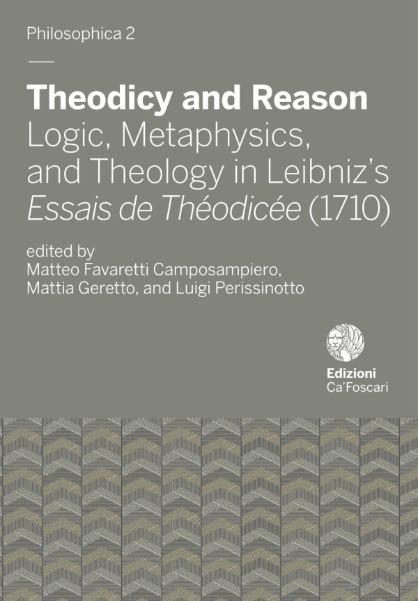Theodicy And Reason Logic Metaphysics And Theology In Leibnizs Essais De Thodice 1710 1st Edition Matteo Favaretti Camposampiero