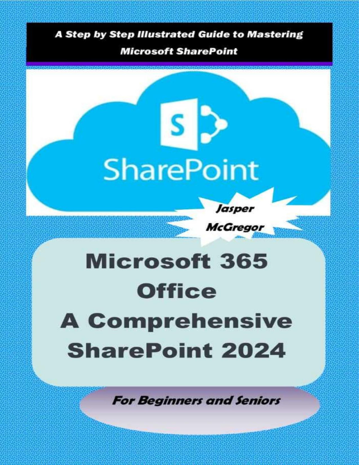 Microsoft 365 Office A Comprehensive Sharepoint 2024 Guide For Beginners And Seniors 1st Jasper Mcgregor