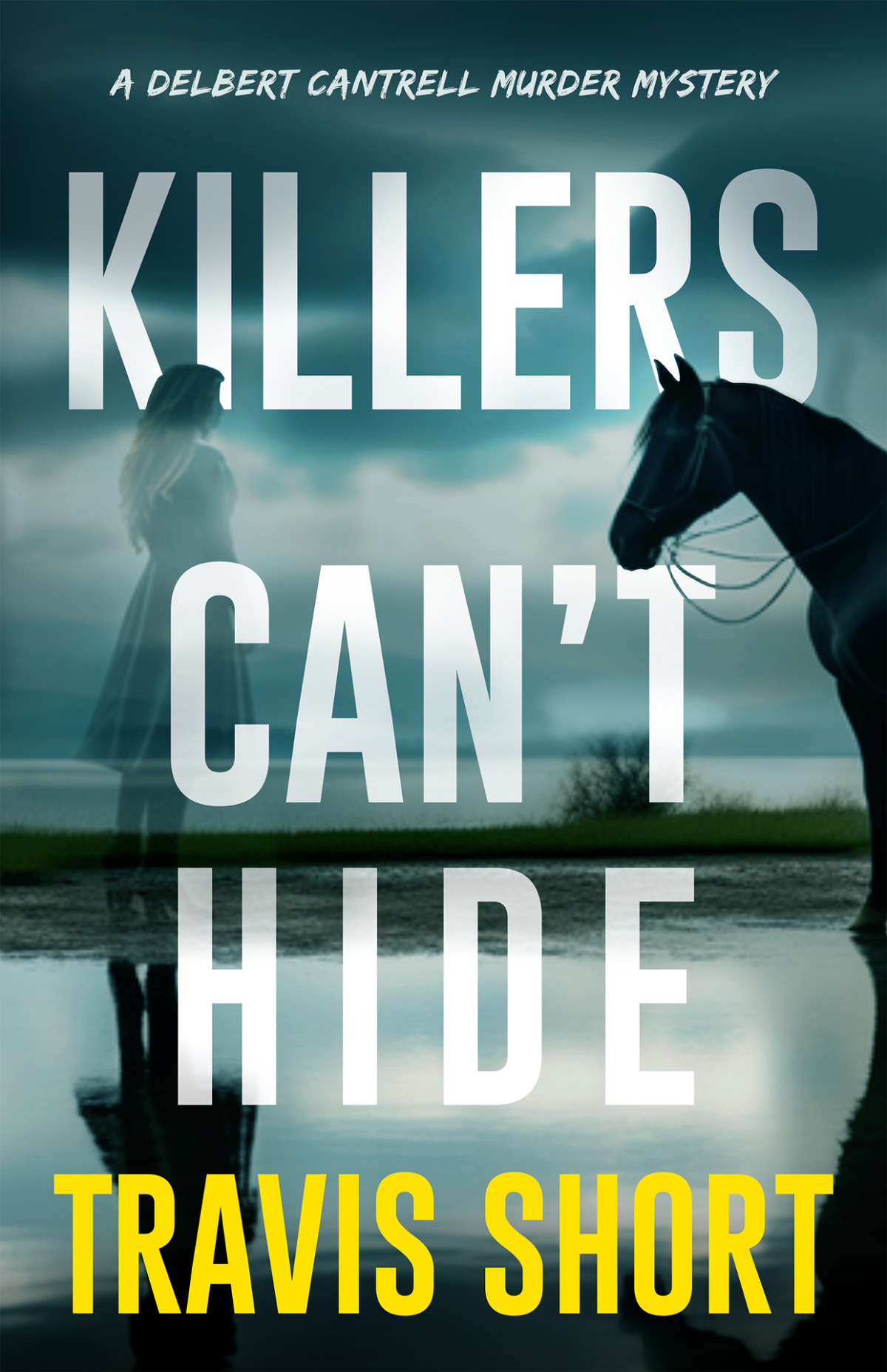 Killers Cant Hide A Novel A Delbert Cantrell Murder Mystery Travis Short Janie Mills