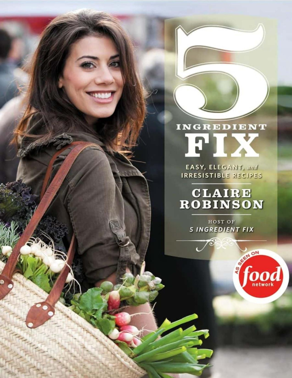 5 Ingredient Fix Easy Elegant And Irresistible Recipes Claire Robinson
