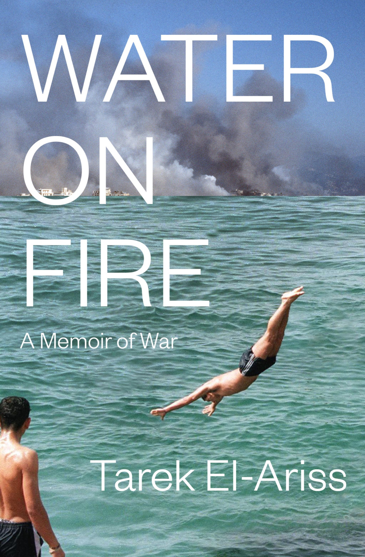 Water On Fire A Memoir Of War 1st Tarek Elariss