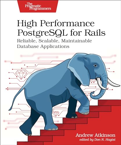 High Performance Postgresql For Rails Beta Reliable Scalable Maintainable Database Applications B10august 30 2023 Andrew Atkinson