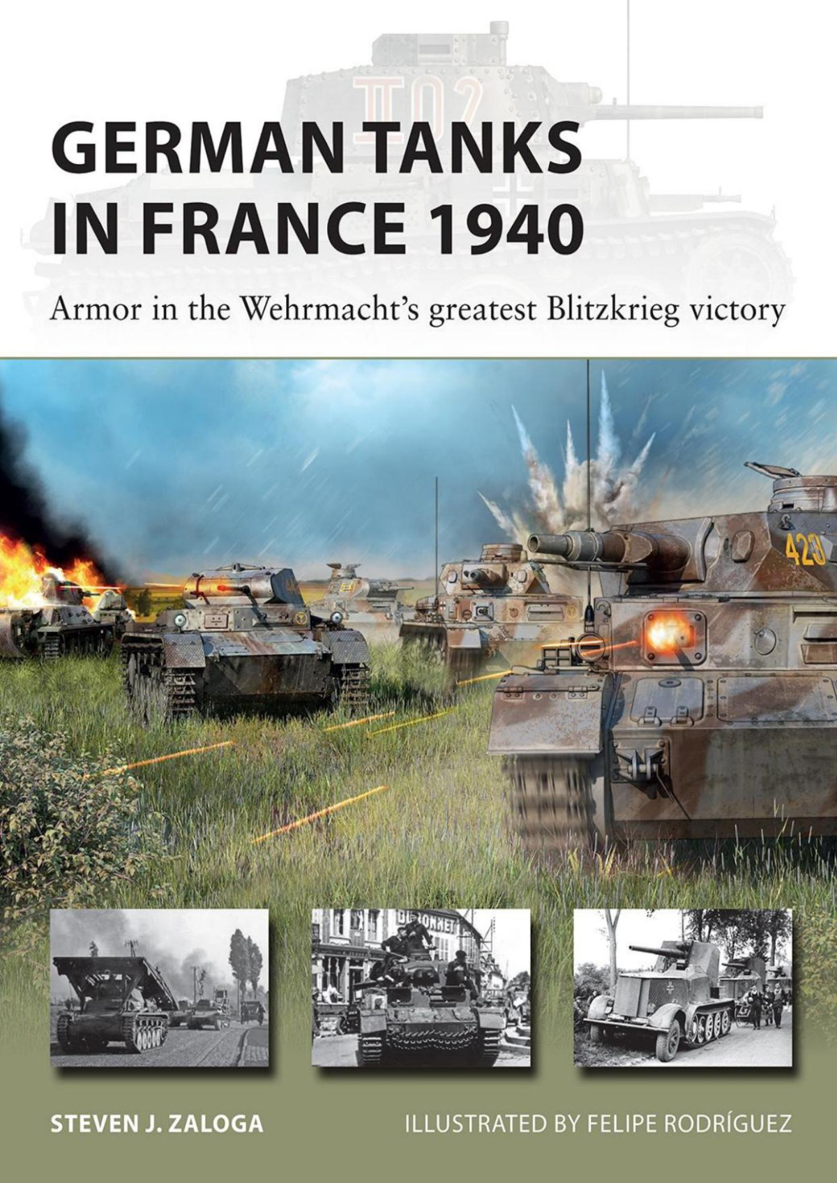 German Tanks In France 1940 Armor In The Wehrmachts Greatest Blitzkrieg Victory 1st Edition Steven J Zaloga