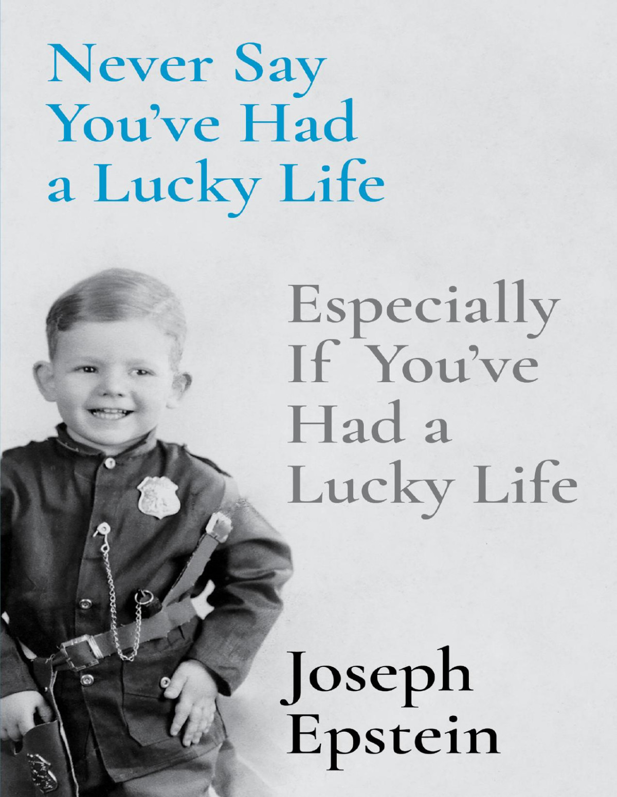 Never Say Youve Had A Lucky Life 1st Edition Joseph Epstein