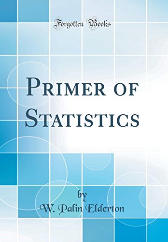 Primer Of Statistics Classic Reprint W Palin Elderton