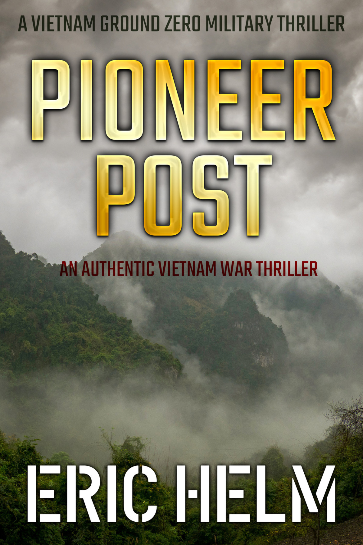 Pioneer Post An Authentic Vietnam War Thriller Vietnam Ground Zero Military Thrillers Book 28 Eric Helm