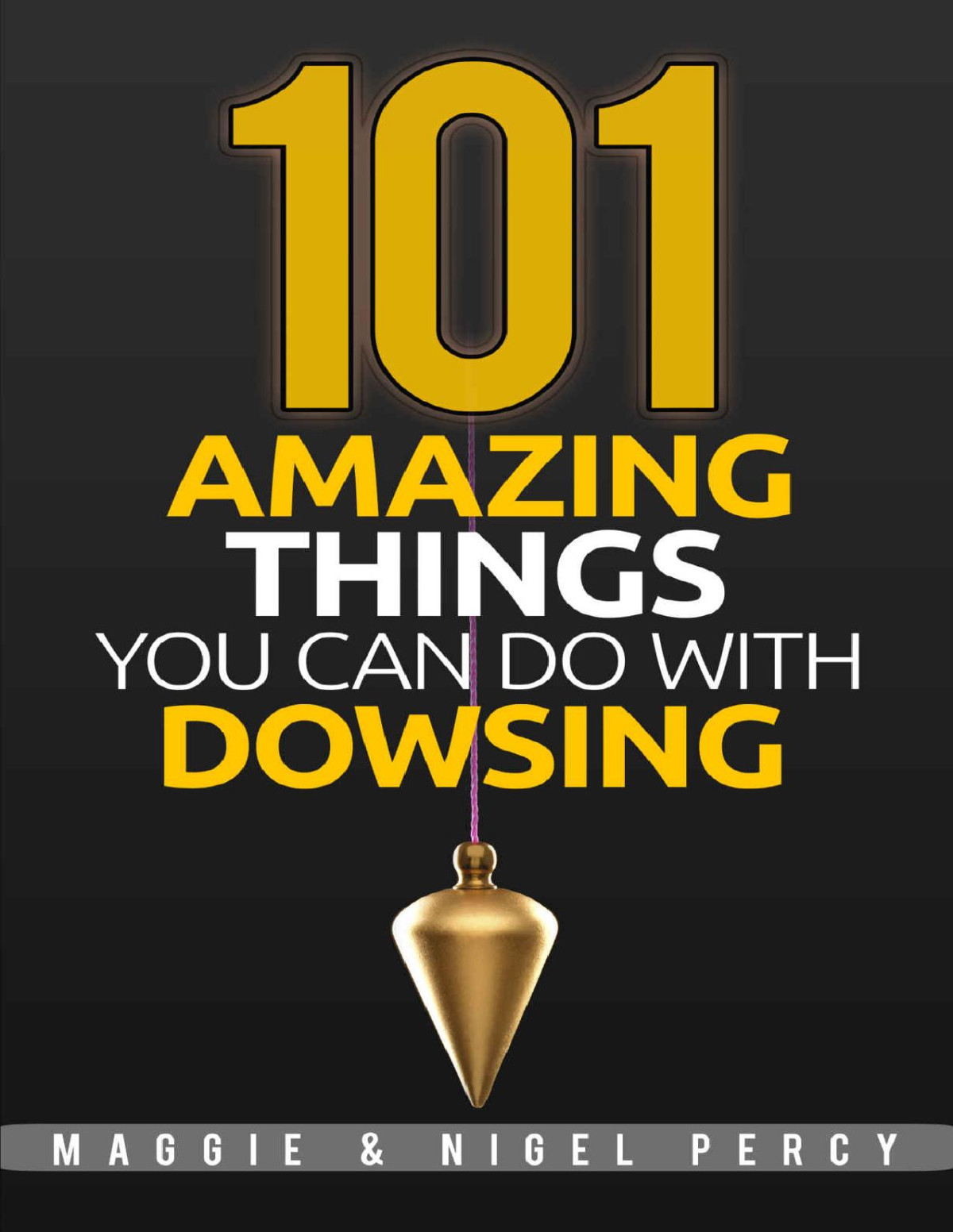 101 Amazing Things You Can Do With Dowsing Maggie Percy Nigel Percy