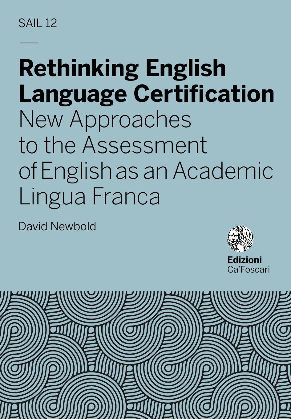 Rethinking English Language Certification New Approaches To The Assessment Of English As An Academic Lingua Franca 1st Edition David Newbold
