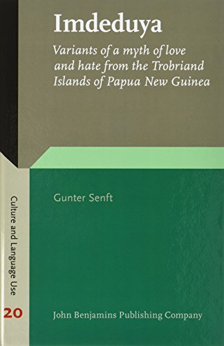 Imdeduya Variants Of A Myth Of Love And Hate From The Trobriand Islands Of Papua New Guinea Gunter Senft
