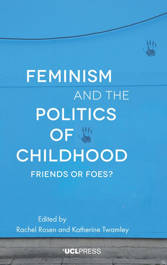 Feminism And The Politics Of Childhood 1st Edition Rachel Rosen