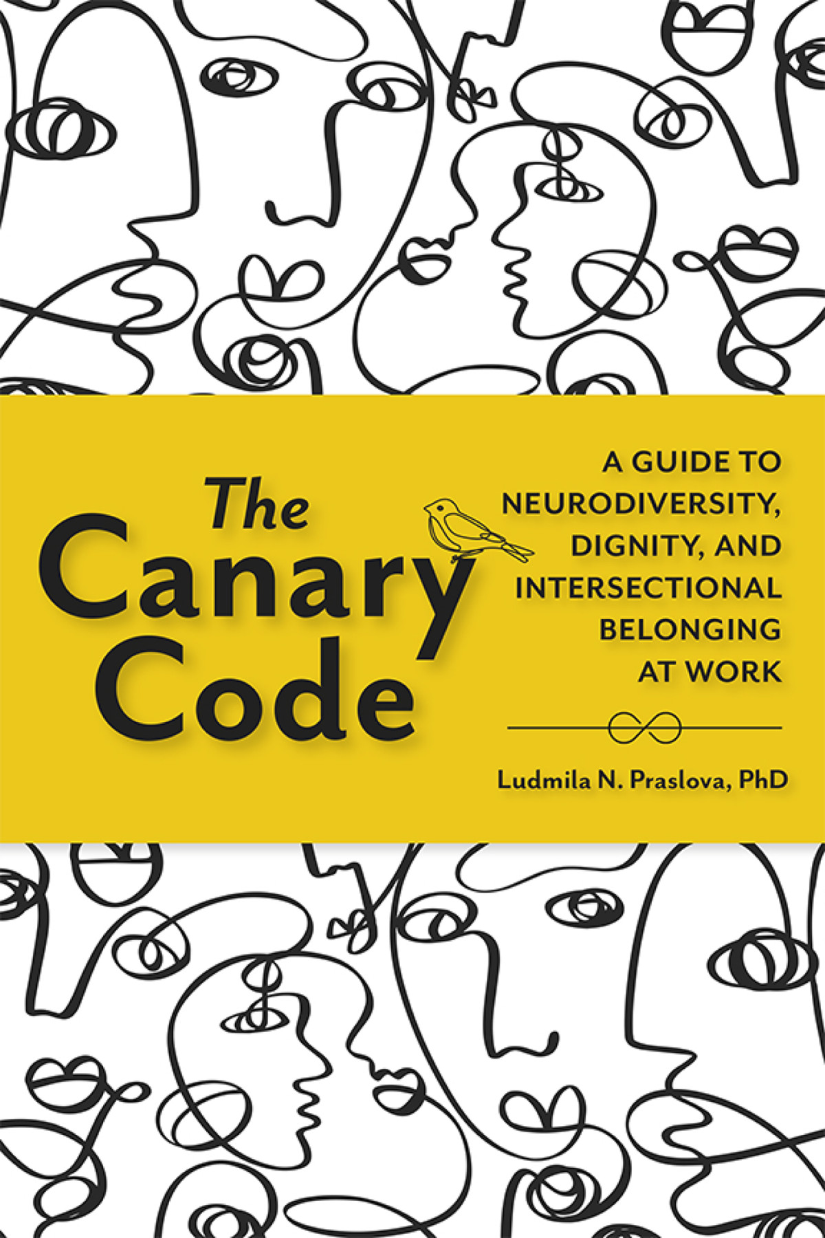 The Canary Code A Guide To Neurodiversity Dignity And Intersectional Belonging At Work Ludmila N Praslova