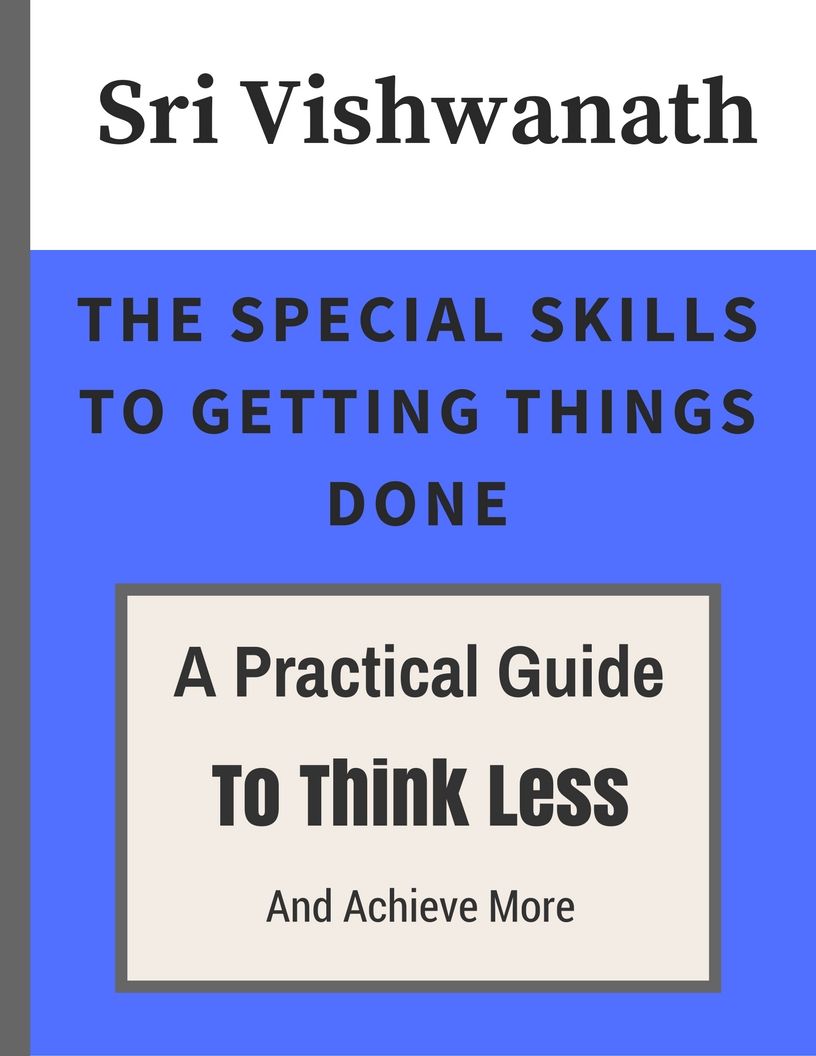 The Special Skills To Getting Things Done A Practical Guide To Think Less Achieve More Vishwanath