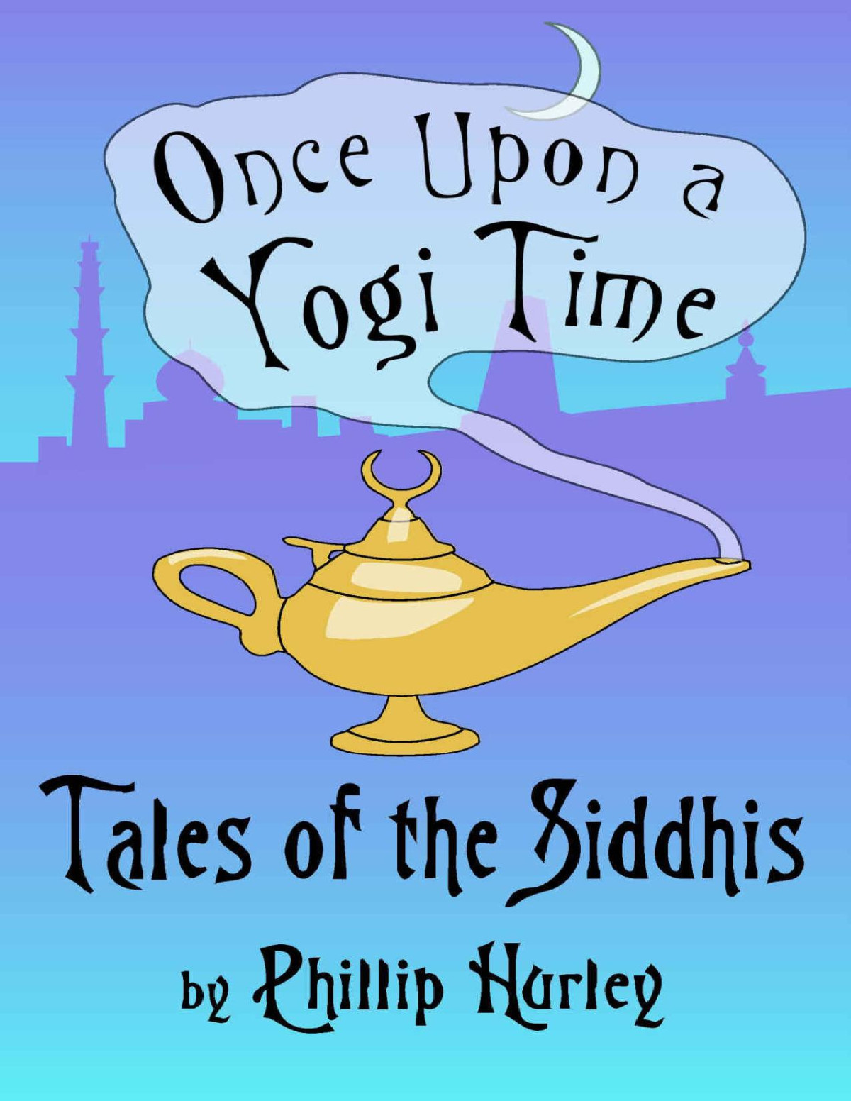 Once Upon A Yogi Time Tales Of The Siddhis Hurley Phillip