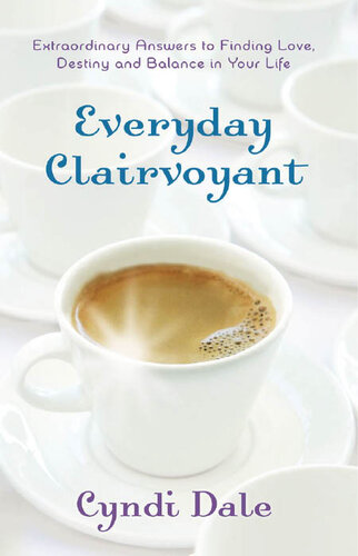 Everyday Clairvoyant Extraordinary Answers To Finding Love Destiny And Balance In Your Life Cyndi Dale