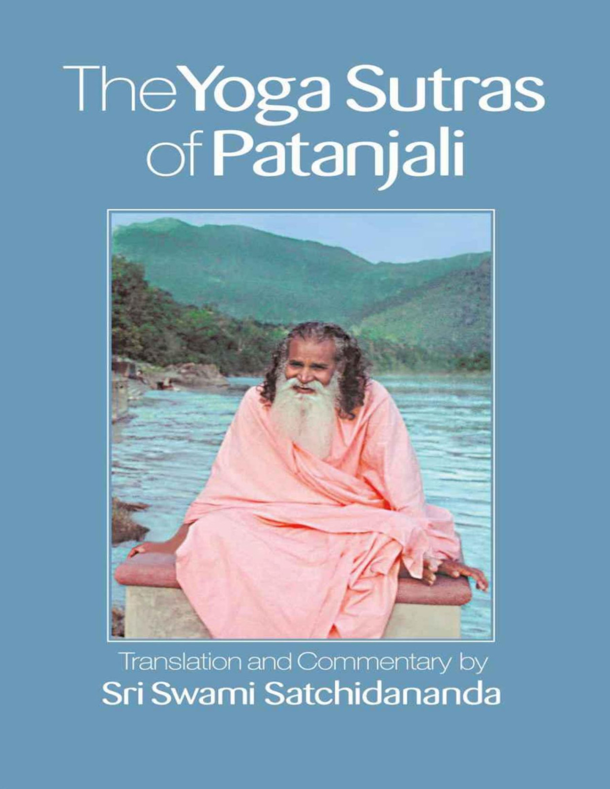 The Yoga Sutras Of Patanjali Commentary On The Raja Yoga Sutras By Sri Swami Satchidananda Swami Satchidananda